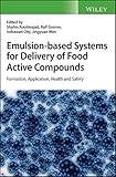 Emulsion-based Systems for Delivery of Food Active Compounds - Formation, Application, Health andSafety