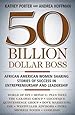 50 Billion Dollar Boss: African American Women Sharing Stories of Success in Entrepreneurship and Leadership