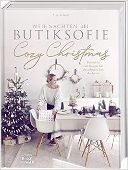 Cozy Christmas: Weihnachten bei butiksofie – Dekoideen und Rezepte für die schönste Zeit des Jahres. Das Buch zum Lifestyle-Blog „butiksofie“ Cozy Christmas: Weihnachten bei butiksofie – Dekoideen und Rezepte für die schönste Zeit des Jahres. Das Buch zum Lifestyle-Blog „butiksofie“