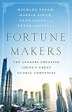 Fortune Makers: The Leaders Creating China's Great Global Companies