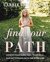 Find Your Path: Honor Your Body, Fuel Your Soul, and Get Strong with the Fit52 Life