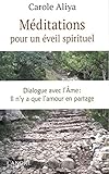 Méditations pour un éveil spirituel : Dialogue avec l'âme : il n'y a que l'amour en partage by