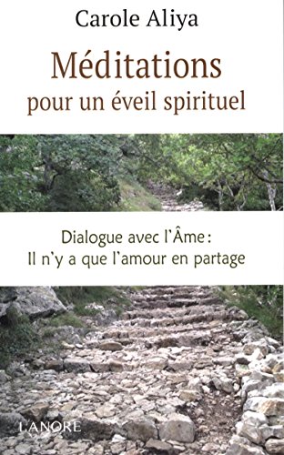 Méditations pour un éveil spirituel : Dialogue avec l'âme : il n'y a que l'amour en partage by Carole Aliya