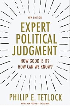 Expert Political Judgment: How Good Is It? How Can We Know? - New Edition by [Tetlock, Philip E.]