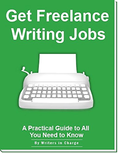 Freelance Writing Jobs: The Practical Writer's Guide to Getting Freelance Jobs