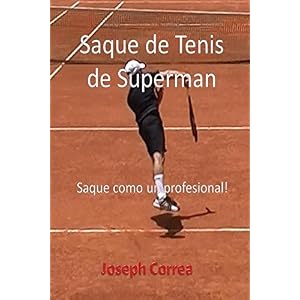 Saque de Tenis de Súperman: Saque como un profesional! (Spanish Edition)