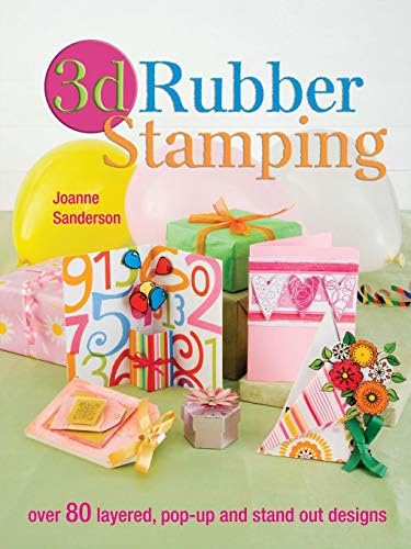 3D Rubber Stamping: Over 80 Layered, Pop-Up and Stand Out Designs Paperback – 10 Oct 2008