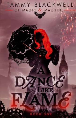 A Dance Like Flame (Of Magic & Machine) (Volume 1)