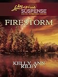 Firestorm (Love Inspired Suspense) by Kelly Ann Riley