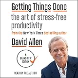Getting Things Done: The Art of Stress-Free Productivity by 