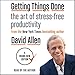 Getting Things Done: The Art of Stress-Free Productivity by 