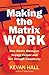 Making the Matrix Work: How Matrix Managers Engage People and Cut Through Complexity