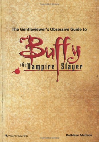 THE GENTLEVIEWER'S OBSESSIVE GUIDE TO BUFFY THE VAMPIRE SLAYER