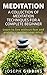 Meditation: A Collection of Meditation Techniques for a Complete Beginner: Learn to Live Without Fear and Anxiety - Awaken your Mind (Meditation, Meditation ... Meditation, Mindfulness, Zen)