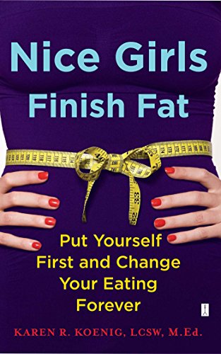 Download Nice Girls Finish Fat: Put Yourself First and Change Your Eating Forever Download Nice Girls Finish Fat: Put Yourself First and Change Your Eating Forever