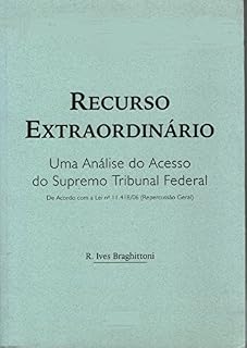 Livro Recurso Extraordinário: Uma Análise do Acesso ao Supremo Tribunal Federal  (REPERCUSSÃO GERAL)