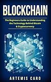 Blockchain: The Beginners Guide To Understanding The Technology Behind Bitcoin & Cryptocurrency (The Future of Money)