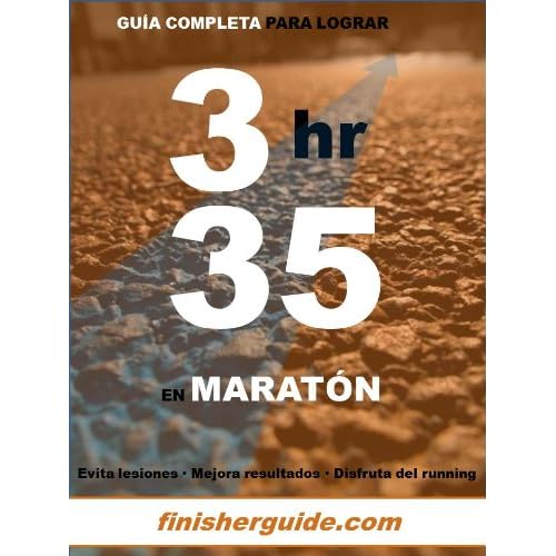 Guía completa para bajar de 3h35 en Maratón (Planes de entrenamiento para Maratón de finisherguide nº 335) Guía completa para bajar de 3h35 en Maratón (Planes de entrenamiento para Maratón de finisherguide nº 335)