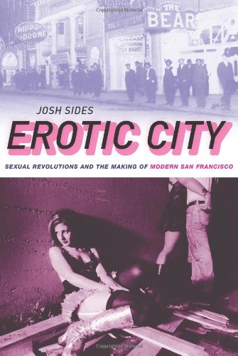 Erotic City Sexual Revolutions and the Making of Modern San Francisco (Paperback)