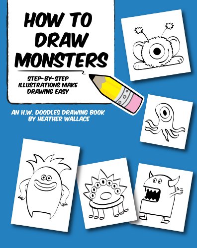 How to Draw Monsters: Step-by-Step Illustrations Make Drawing Easy (An H.W. Doodles Drawing Book)