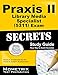 Praxis II Library Media Specialist (5311) Exam Secrets Study Guide: Praxis II Test Review for the Praxis II: Subject Assessments