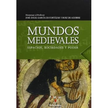 Mundos medievales: espacios, sociedades y poder: Homenaje al profesor José Ángel García de Cortazar y Ruiz de Aguirre: 2 (Historia) Mundos medievales: espacios, sociedades y poder: Homenaje al profesor José Ángel García de Cortazar y Ruiz de Aguirre: 2 (Historia)