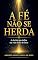 Livro A FÉ NÃO SE HERDA : A DECISÃO QUE DEFINE SUA VIDA DIANTE DE DEUS