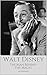 WALT DISNEY: The Man Behind The Magic: A Walt Disney Biography by AA Christiansen