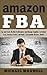 FBA: Tips and Tricks On How to Outsource and Manage Suppliers to Reduce Costs, Increase Profits and Build a Sustainable Business Model (online income Book 3)