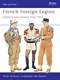 French Foreign Legion: Infantry and Cavalry since 1945 (Men-at-Arms)