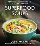 Superfood Soups: 100 Delicious, Energizing & Plant-based Recipes