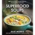 Superfood Soups: 100 Delicious, Energizing & Plant-based Recipes