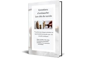Entretiens d'embauche : Les clés du succès.: Préparer votre entretien d'embauche: erreurs à éviter, conseils et astuces. (Fre