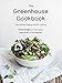 The Greenhouse Cookbook: Plant-Based Eating and DIY Juicing by 