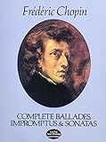 Complete Ballades, Impromptus and Sonatas by Frédéric Chopin