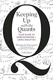 Keeping Up with the Quants: Your Guide to Understanding and Using Analytics cover
