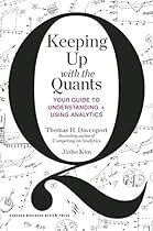 Keeping Up with the Quants: Your Guide to Understanding and Using Analytics Keeping Up with the Quants: Your Guide to Understanding and Using Analytics