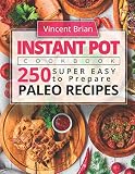 Instant Pot Cookbook: 250 Super Easy to Prepare Paleo Recipes Instant Pot Cookbook: 250 Super Easy to Prepare Paleo Recipes