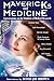 Mavericks of Medicine: Exploring the Future of Medicine with Andrew Weil, Jack Kevorkian, Bernie Siegel, Ray Kurzweil, and Others