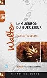 Walter, la guérison du guérisseur (French Edition) by Walter Vappiani