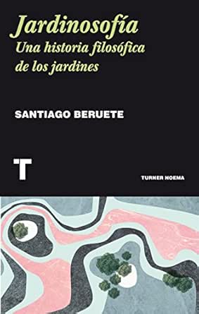 Jardinosofía: Una historia filosófica de los jardines (Noema ...