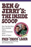 Ben & Jerry's: The Inside Scoop: How Two Real Guys Built a Business with a Social Conscience and a S by Fred Lager