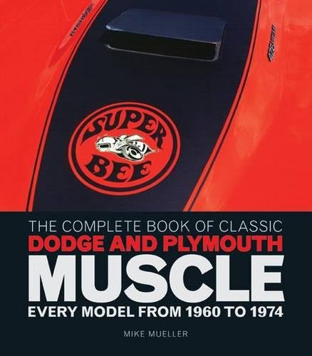 The Complete Book Of Classic Dodge And Plymouth Muscle