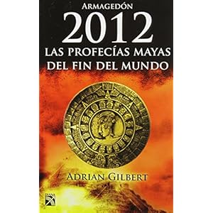 Armagedon 2012 / The End of Time: Las Profecias Mayas Del Fin Del Mundo / the Mayan Prophecies Revisited (Spanish Edition)
