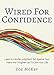 Wired For Confidence: Learn To Handle Judgment, Act Against Your Fears  And Toughen Up To Own Your Life