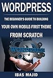 WordPress Theme Development with Bootstrap: The Beginner's Guide to Building Your Own Mobile-First T by Ibas Majid