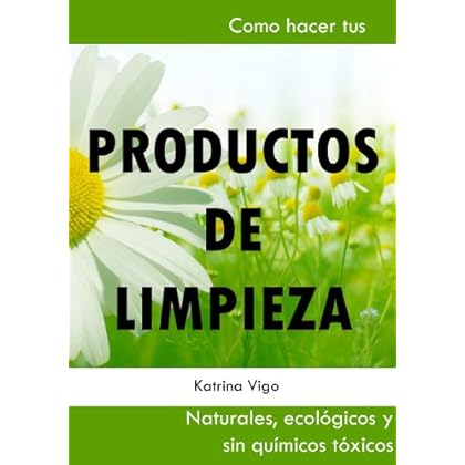Productos de limpieza naturales. Como hacer tus propios productos de limpieza ecológicos, orgánicos sin químicos tóxicos