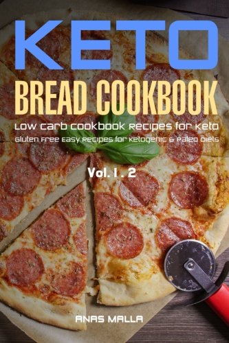 Ketogenic Bread: 48 Low Carb Cookbook Recipes for Keto, Gluten Free Easy Recipes for Ketogenic & Pal Ketogenic Bread: 48 Low Carb Cookbook Recipes for Keto, Gluten Free Easy Recipes for Ketogenic & Pal