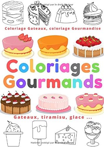 Coloriages gourmands (coloriage gateaux, coloriage gourmandise): 55 gourmandise à colorier pour enfants de 4 ans et + (parts de gateaux, tiramisu, glace ...) (French) Paperback – 29 Dec 2019