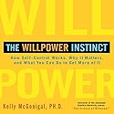 The Willpower Instinct: How Self-Control Works, Why It Matters, and What You Can Do to Get More of It Audiobook by Kelly McGonigal, Ph.D. Narrated by Walter Dixon